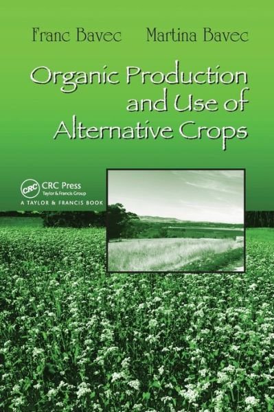 Organic Production and Use of Alternative Crops - Books in Soils, Plants, and the Environment - Franc Bavec - Books - Taylor & Francis Ltd - 9780367453534 - December 17, 2019
