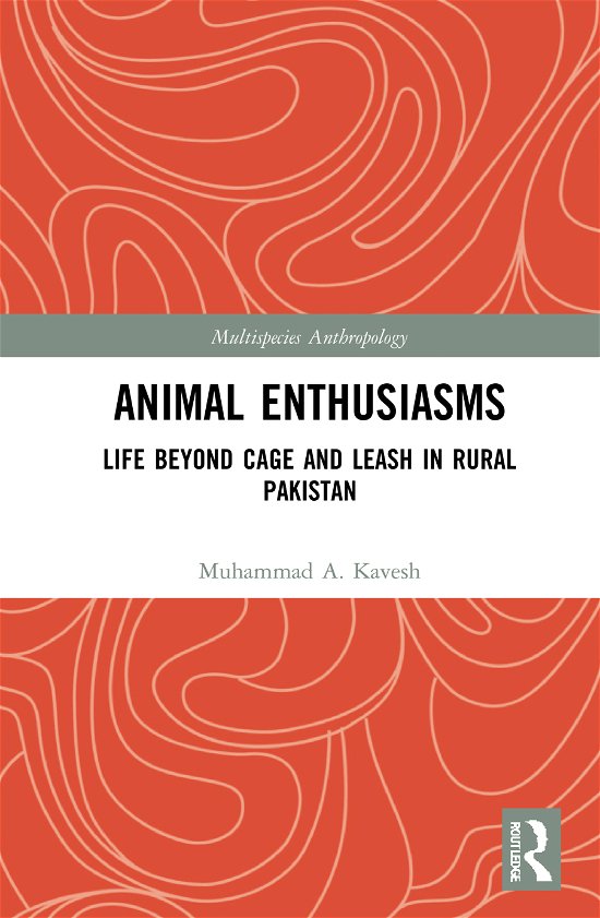 Cover for Muhammad A. Kavesh · Animal Enthusiasms: Life Beyond Cage and Leash in Rural Pakistan - Multispecies Anthropology (Gebundenes Buch) (2020)