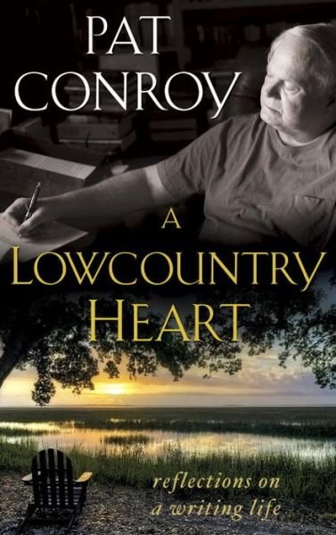Cover for Pat Conroy · A Lowcountry Heart: Reflections on a Writing Life (Paperback Bog) (2017)