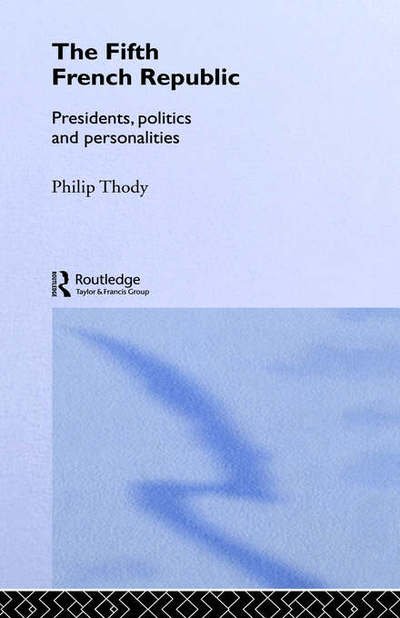 Cover for Philip Thody · The Fifth French Republic: Presidents, Politics and Personalities: A Study of French Political Culture (Gebundenes Buch) (1998)