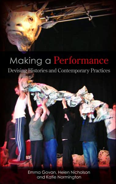 Cover for Govan, Emma (Royal Holloway, University of London, UK) · Making a Performance: Devising Histories and Contemporary Practices (Paperback Book) (2007)