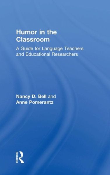 Cover for Bell, Nancy (Washington State University, USA) · Humor in the Classroom: A Guide for Language Teachers and Educational Researchers (Hardcover Book) (2015)