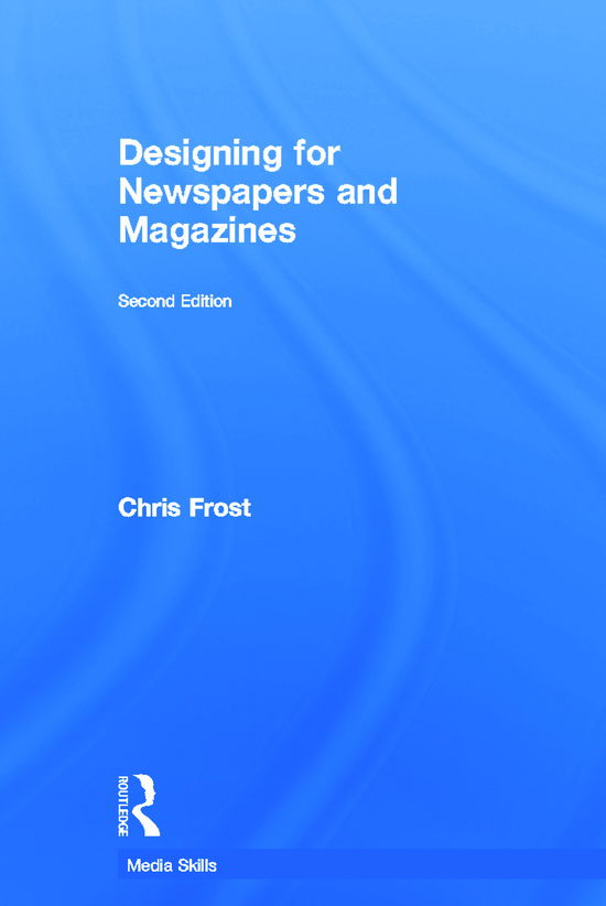 Cover for Frost, Chris (Liverpool John Moores University, UK) · Designing for Newspapers and Magazines - Media Skills (Hardcover Book) (2011)