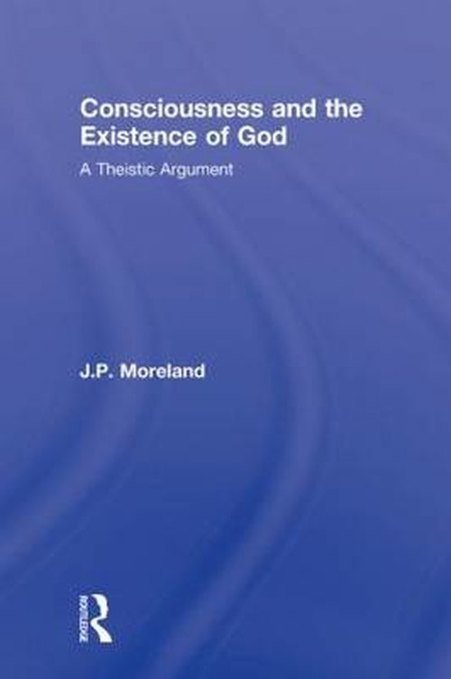 Cover for J. P. Moreland · Consciousness and the Existence of God: A Theistic Argument - Routledge Studies in the Philosophy of Religion (Paperback Book) (2009)