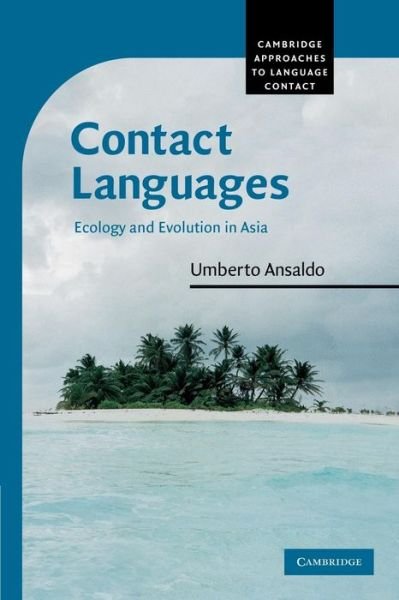 Cover for Ansaldo, Umberto (The University of Hong Kong) · Contact Languages: Ecology and Evolution in Asia - Cambridge Approaches to Language Contact (Pocketbok) (2013)