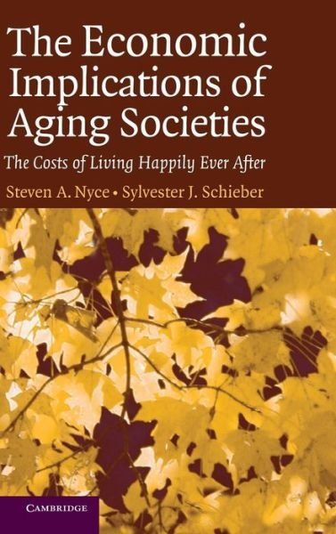 Cover for Nyce, Steven A. (Watson Wyatt Worldwide, Washington DC) · The Economic Implications of Aging Societies: The Costs of Living Happily Ever After (Gebundenes Buch) (2005)