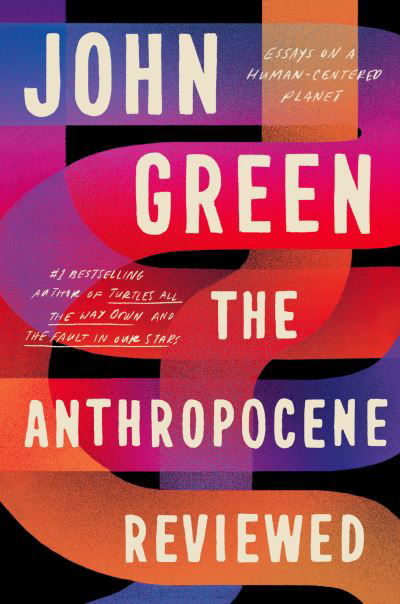 Cover for John Green · The Anthropocene Reviewed (Gebundenes Buch) (2021)