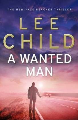 Cover for Lee Child · A Wanted Man: (Jack Reacher 17) - Jack Reacher (Pocketbok) (2013)
