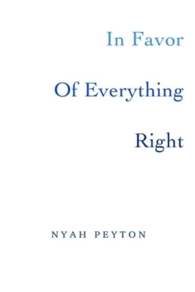 In Favor Of Everything Right - Nyah Jewel Peyton - Bøger - Nyah Peyton - 9780578716534 - 16. august 2020