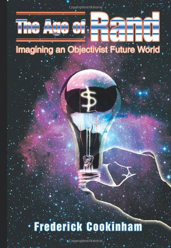 Cover for Frederick Cookinham · The Age of Rand: Imagining an Objectivist Future World (Pocketbok) (2005)