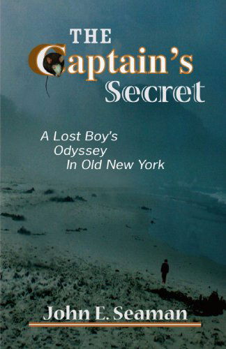 Cover for John Seaman · The Captain's Secret: a Lost Boy's Odyssey in Old New York (Paperback Book) (2008)