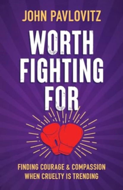 Cover for John Pavlovitz · Worth Fighting For: Finding Courage and Compassion When Cruelty Is Trending (Paperback Book) [Intl edition] (2024)