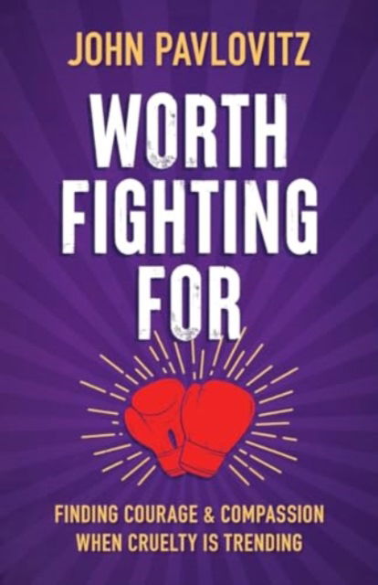 Cover for John Pavlovitz · Worth Fighting For: Finding Courage and Compassion When Cruelty Is Trending (Taschenbuch) [Intl edition] (2024)