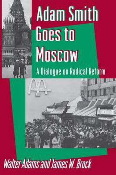 Cover for Walter Adams · Adam Smith Goes to Moscow: A Dialogue on Radical Reform (Pocketbok) [Reprint edition] (1994)