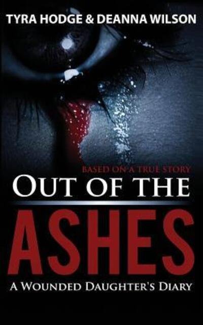 Out of the Ashes A Wounded Daughter's Diary - Tyra Hodge - Livros - Hodge Publishing - 9780692061534 - 13 de janeiro de 2018