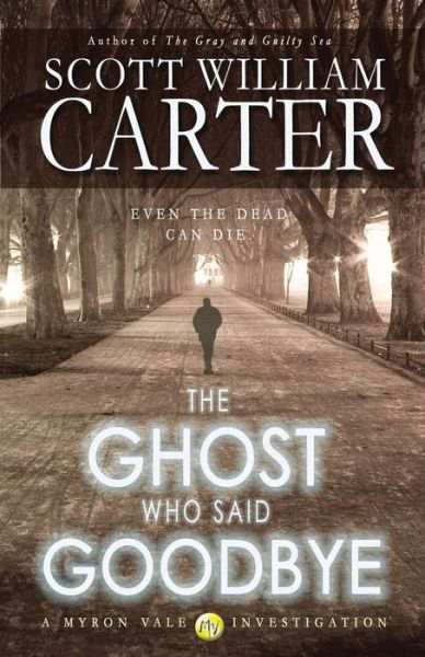 The Ghost Who Said Goodbye - Scott William Carter - Livres - Flying Raven Press - 9780692412534 - 5 avril 2015