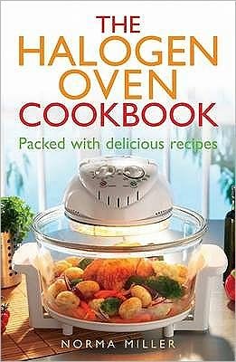 The Halogen Oven Cookbook - Norma Miller - Bøker - Little, Brown Book Group - 9780716022534 - 25. mars 2010