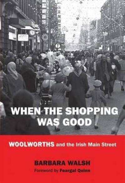 Cover for Barbara Walsh · When the Shopping Was Good: Woolworths and the Irish Main Street (Inbunden Bok) (2011)