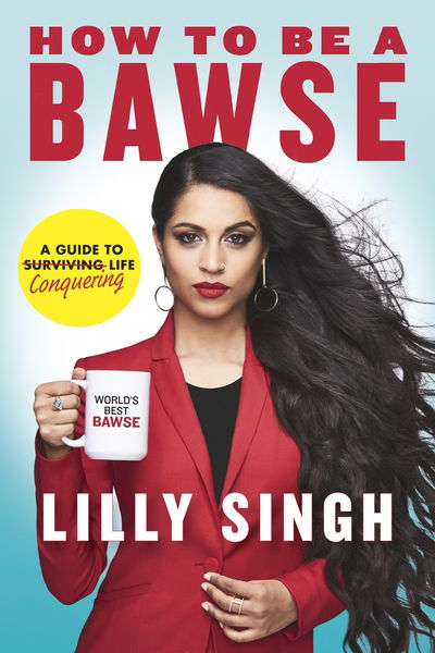 How to Be a Bawse: A Guide to Conquering Life - Lilly Singh - Boeken - Penguin Books Ltd - 9780718185534 - 28 maart 2017