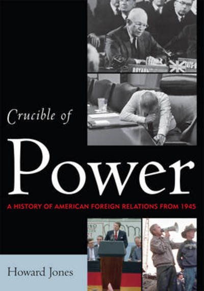 Crucible of Power: A History of American Foreign Relations from 1945 - Howard Jones - Books - Rowman & Littlefield - 9780742564534 - December 16, 2008