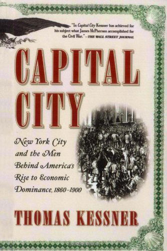 Cover for Thomas Kessner · Capital City: New York City and the men Behind America's Rise to Economic Dominance, 1860-1900 (Paperback Book) (2004)