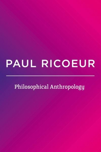 Cover for Ricoeur, Paul (Professor Emeritus at the University of Paris X and at the University of Chicago) · Philosophical Anthropology (Gebundenes Buch) (2015)