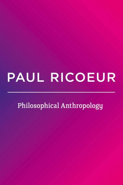 Cover for Ricoeur, Paul (Professor Emeritus at the University of Paris X and at the University of Chicago) · Philosophical Anthropology (Hardcover Book) (2015)