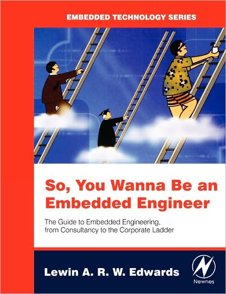 Cover for Edwards, Lewin (Digi-Frame Inc., Port Chester, NY, USA) · So You Wanna Be an Embedded Engineer: The Guide to Embedded Engineering, From Consultancy to the Corporate Ladder - Embedded Technology (Paperback Book) (2006)
