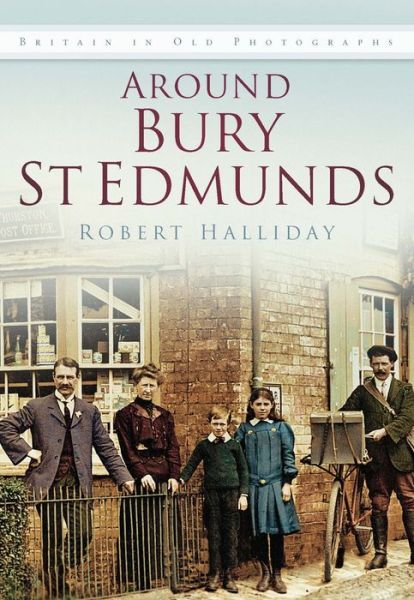 Cover for Robert Halliday · Around Bury St. Edmunds in Old Photographs: Britain In Old Photographs (Paperback Book) (2004)