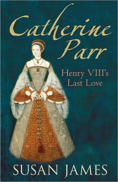 Cover for Susan James · Catherine Parr: Henry VIII's Last Love (Paperback Book) (2009)