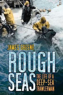 Cover for James Greene · Rough Seas: The Life of a Deep-Sea Trawlerman (Paperback Book) (2012)