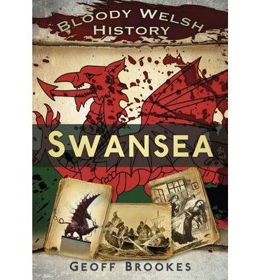 Cover for Geoff Brookes · Bloody Welsh History: Swansea (Paperback Book) (2012)