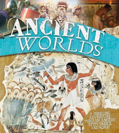 Cover for Kingfisher · Ancient Worlds - A thrilling adventure through ancient Egypt  Greece and Rome (Hardcover Book) [Main Market Ed. edition] (2016)