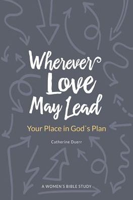 Cover for Catherine Duerr · Wherever Love May Lead : Your Place in God's Plan (Paperback Book) (2019)