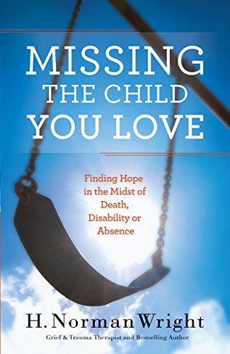 Cover for H. Norman Wright · Missing the Child You Love – Finding Hope in the Midst of Death, Disability or Absence (Paperback Bog) (2014)