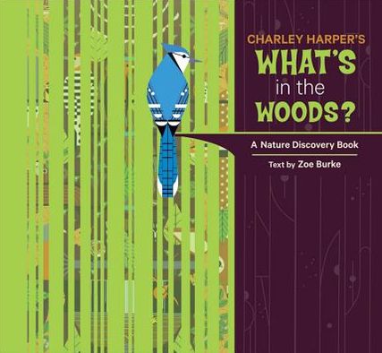 Cover for Zoe Burke · Charley Harper's What's in the Woods? a Nature Discovery Book (Hardcover Book) [11 Rev edition] (2013)