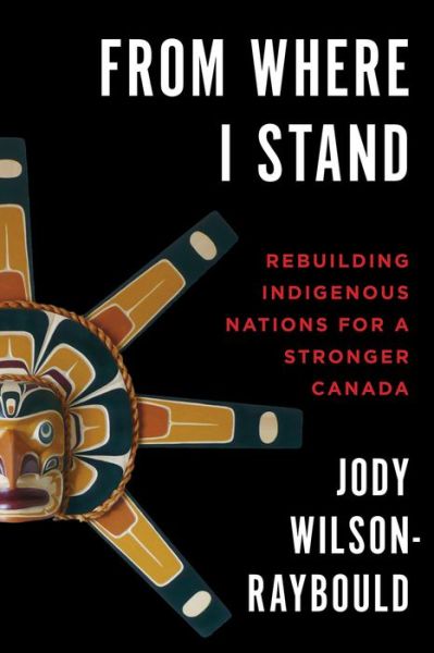 Cover for Jody Wilson-Raybould · From Where I Stand: Rebuilding Indigenous Nations for a Stronger Canada (Paperback Book) (2019)