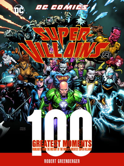 Cover for Robert Greenberger · DC Comics Super-Villains: 100 Greatest Moments: Highlights from the History of the World's Greatest Super-Villains - 100 Greatest Moments of DC Comics (Hardcover Book) (2019)