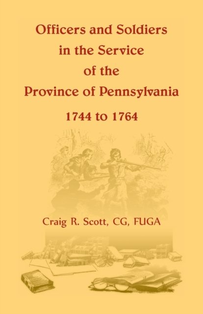 Cover for C G Craig R Scott · Officers and Soldiers in the Service of the Province of Pennsylvania, 1744 to 1764 (Paperback Book) (2019)