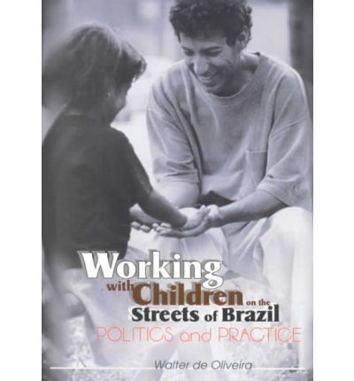 Cover for Walter de Oliveira · Working with Children on the Streets of Brazil: Politics and Practice (Paperback Book) (2001)