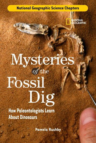 Cover for Pamela Rushby · National Geographic Science Chapters: Mysteries of the Fossil Dig: How Paleontologists Learn About Dinosaurs - Science Chapters (Hardcover Book) (2006)