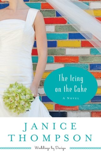 The Icing on the Cake: A Novel - Weddings by Design - Janice Thompson - Books - Baker Publishing Group - 9780800721534 - August 15, 2013