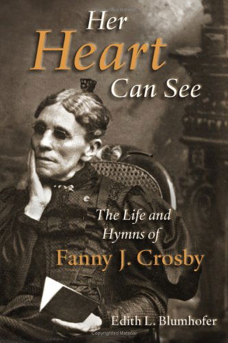 Cover for Edith L. Blumhofer · Her Heart Can See: The Life and Hymns of Fanny J. Crosby - Library of Religious Biography (Paperback Book) (2005)