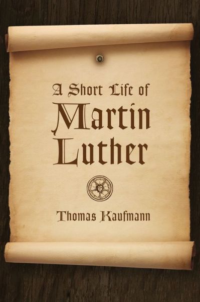 Cover for Thomas Kaufmann · Short Life of Martin Luther (Paperback Book) [Translation edition] (2016)