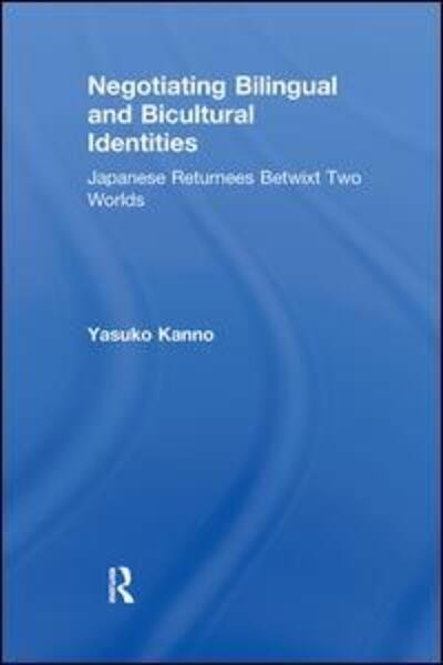 Cover for Yasuko Kanno · Negotiating Bilingual and Bicultural Identities: Japanese Returnees Betwixt Two Worlds (Hardcover Book) (2003)