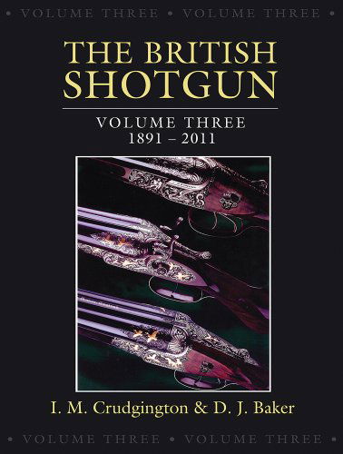 Cover for David Baker · The British Shotgun: British Shotgun, The: Vol.3, 1891-2011 (Hardcover Book) [First U.s. edition] (2011)