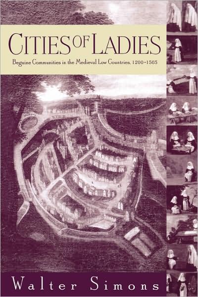 Cover for Walter Simons · Cities of Ladies: Beguine Communities in the Medieval Low Countries, 1200-1565 - The Middle Ages Series (Paperback Book) (2003)