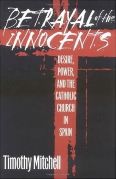 Betrayal of the innocents - Timothy Mitchell - Books - University of Pennsylvania Press - 9780812234534 - September 29, 1998