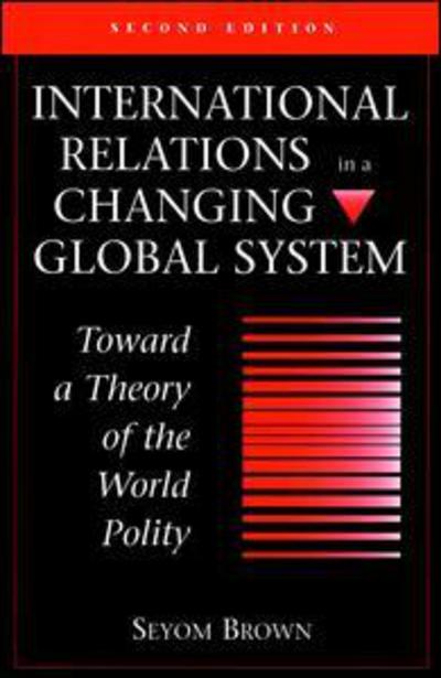 Cover for Seyom Brown · International Relations In A Changing Global System: Toward A Theory Of The World Polity, Second Edition (Paperback Book) (1995)