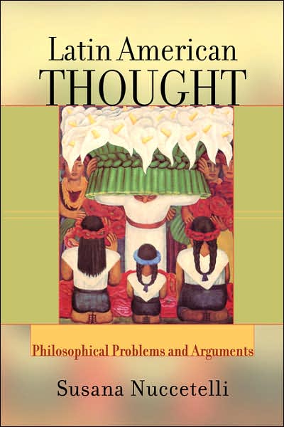 Cover for Susana Nuccetelli · Latin American Thought: Philosophical Problems And Arguments (Paperback Book) (2001)